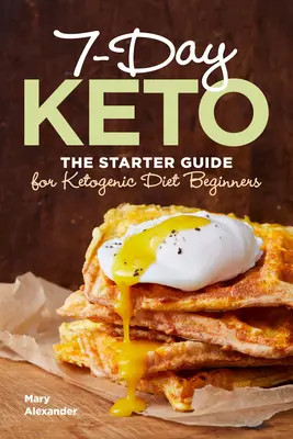 7 Días Keto: La guía de inicio para principiantes de la dieta cetogénica - 7 Day Keto: The Starter Guide for Ketogenic Diet Beginners