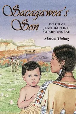 El hijo de Sacagawea: La vida de Jean Baptiste Charbonneau - Sacagawea's Son: The Life of Jean Baptiste Charbonneau