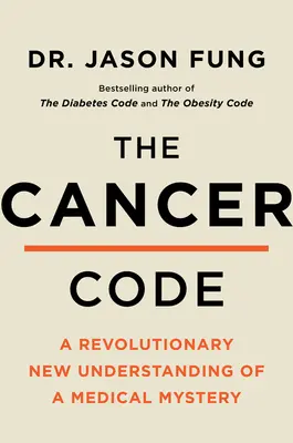 El código del cáncer: Una nueva y revolucionaria comprensión de un misterio médico - The Cancer Code: A Revolutionary New Understanding of a Medical Mystery