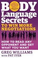 Secretos del lenguaje corporal para ganar más negociaciones: Cómo leer a cualquier oponente y conseguir lo que quieres - Body Language Secrets to Win More Negotiations: How to Read Any Opponent and Get What You Want