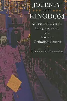 Viaje al Reino: Una mirada desde dentro a la liturgia y las creencias de la Iglesia Ortodoxa Oriental - Journey to the Kingdom: An Insider's Look at the Liturgy and Beliefs of the Eastern Orthodox Church