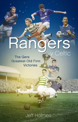 Rangers-Celtic: Los cincuenta mejores triunfos de los Gers en el derbi de Old Firm - Rangers V Celtic: The Gers' Fifty Finest Old Firm Derby Day Triumphs