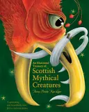 Tesoro ilustrado de criaturas míticas escocesas - An Illustrated Treasury of Scottish Mythical Creatures