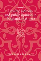 Lealtad, memoria y opinión pública en Inglaterra, 1658-1727 - Loyalty, Memory and Public Opinion in England, 1658-1727