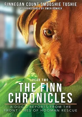 Crónicas de Finn: Year Two: A dog's reports from the front lines of hooman rescue (en inglés) - The Finn Chronicles: Year Two: A dog's reports from the front lines of hooman rescue