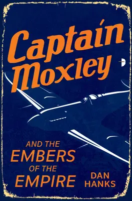 El capitán Moxley y las brasas del Imperio - Captain Moxley and the Embers of the Empire