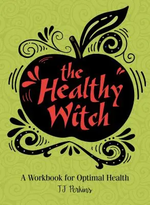 La bruja sana: Un libro de ejercicios para una salud óptima - The Healthy Witch: A Workbook for Optimal Health