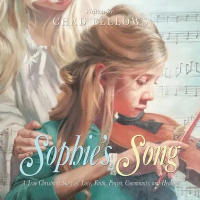 La canción de Sophie: Una verdadera historia navideña de amor, fe, oración, comunidad y curación - Sophie's Song: A True Christmas Story of Love, Faith, Prayer, Community, and Healing