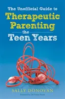 La guía no oficial de la crianza terapéutica - La adolescencia - The Unofficial Guide to Therapeutic Parenting - The Teen Years