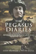 Diarios de Pegasus: Los papeles privados del comandante John Howard Dso - Pegasus Diaries: The Private Papers of Major John Howard Dso