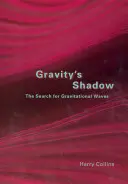 La sombra de la gravedad: la búsqueda de las ondas gravitacionales - Gravity's Shadow: The Search for Gravitational Waves