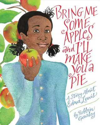 Tráeme unas manzanas y te haré un pastel: Una historia sobre Edna Lewis - Bring Me Some Apples and I'll Make You a Pie: A Story about Edna Lewis