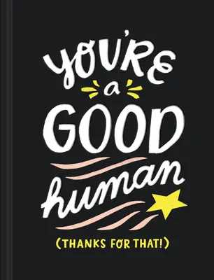 Eres un buen ser humano: (¡gracias por eso!) - You're a Good Human: (thanks for That!)