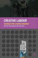 Trabajo creativo: El trabajo en las industrias creativas - Creative Labour: Working in the Creative Industries