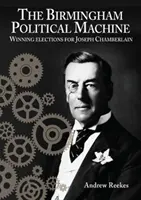 La máquina política de Birmingham: Ganar elecciones para Joseph Chamberlain - Birmingham Political Machine: Winning elections for Joseph Chamberlain