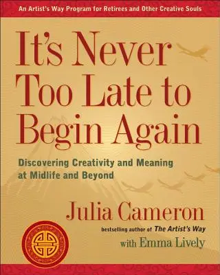 Nunca es demasiado tarde para volver a empezar: Descubrir la creatividad y el sentido a partir de la mediana edad - It's Never Too Late to Begin Again: Discovering Creativity and Meaning at Midlife and Beyond