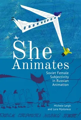 Ella anima: Animación soviética y rusa con perspectiva de género - She Animates: Gendered Soviet and Russian Animation