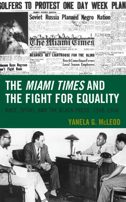 Miami Times y la lucha por la igualdad: Raza, deporte y prensa negra, 1948-1958 - The Miami Times and the Fight for Equality: Race, Sport, and the Black Press, 1948-1958