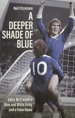 Deeper Shade of Blue - El ejército blanquiazul de Eddie Mccreadie y un falso amanecer - Deeper Shade of Blue - Eddie Mccreadie's Blue and White Army and a False Dawn