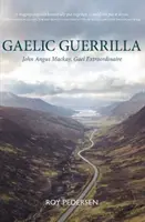 Guerrilla Gaélica - John Angus Mackay, Gael Extraordinaire - Gaelic Guerrilla - John Angus Mackay, Gael Extraordinaire