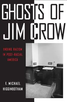 Los fantasmas de Jim Crow: Acabar con el racismo en la América post-racial - Ghosts of Jim Crow: Ending Racism in Post-Racial America
