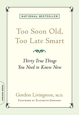 Demasiado pronto viejo, demasiado tarde listo: Treinta cosas verdaderas que debes saber ahora - Too Soon Old, Too Late Smart: Thirty True Things You Need to Know Now