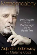 Metagenealogía: El autodescubrimiento a través de la psicomagia y el árbol genealógico - Metagenealogy: Self-Discovery Through Psychomagic and the Family Tree