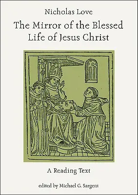 Nicholas Love El espejo de la vida bienaventurada de Jesucristo: Un texto de lectura - Nicholas Love: The Mirror of the Blessed Life of Jesus Christ: A Reading Text