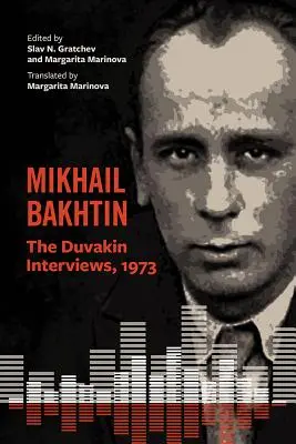 Mijaíl Bajtin: Las entrevistas de Duvakin, 1973 - Mikhail Bakhtin: The Duvakin Interviews, 1973