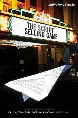 El juego de vender guiones: A Hollywood Insider's Look at Getting Your Script Sold and Produced (El juego de vender guiones: una mirada desde dentro de Hollywood para conseguir vender y producir tu guion) - The Script Selling Game: A Hollywood Insider's Look at Getting Your Script Sold and Produced