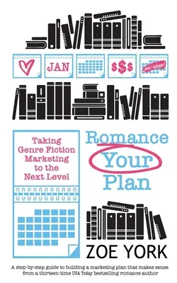 Romance Your Plan: El marketing de la ficción de género al siguiente nivel - Romance Your Plan: Taking Genre Fiction Marketing to the Next Level