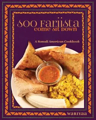 Soo Fariista / Come Sit Down: Un libro de cocina somalí-estadounidense - Soo Fariista / Come Sit Down: A Somali American Cookbook