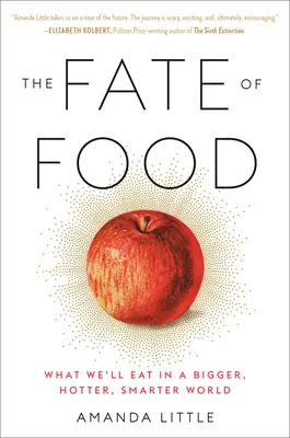 El destino de los alimentos: Qué comeremos en un mundo más grande, más caliente y más inteligente - The Fate of Food: What We'll Eat in a Bigger, Hotter, Smarter World