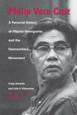 Philip Vera Cruz: Historia personal de los inmigrantes filipinos y el movimiento campesino - Philip Vera Cruz: A Personal History of Filipino Immigrants and the Farmworkers Movement