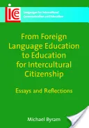De la enseñanza de lenguas extranjeras a la educación para la ciudadanía intercultural: Ensayos y reflexiones - From Foreign Language Education to Education for Intercultural Citizenship: Essays and Reflections