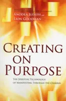 Creando a Propósito: La Tecnología Espiritual de la Manifestación a través de los Chakras - Creating on Purpose: The Spiritual Technology of Manifesting Through the Chakras