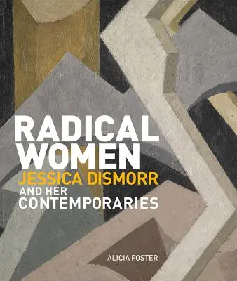 Mujeres radicales: Jessica Dismorr y sus contemporáneas - Radical Women: Jessica Dismorr and Her Contemporaries