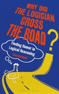 ¿Por qué cruzó el camino el lógico? El humor en el razonamiento lógico - Why Did the Logician Cross the Road?: Finding Humor in Logical Reasoning