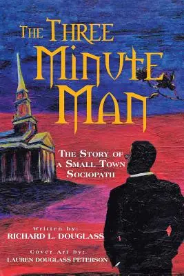 El hombre de los tres minutos: La historia de un sociópata de pueblo - The Three Minute Man: The Story of a Small Town Sociopath