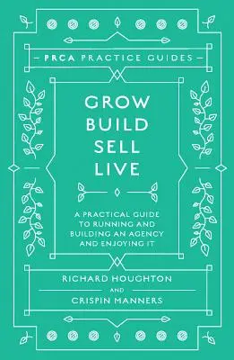 Crecer, construir, vender, vivir: Guía práctica para dirigir y construir una agencia y disfrutar de ella - Grow, Build, Sell, Live: A Practical Guide to Running and Building an Agency and Enjoying It