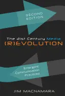 La (R)evolución de los medios del siglo XXI: prácticas de comunicación emergentes, segunda edición - The 21st Century Media (R)evolution; Emergent Communication Practices, Second Edition