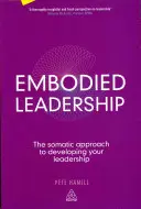 Embodied Leadership: El enfoque somático para desarrollar tu liderazgo - Embodied Leadership: The Somatic Approach to Developing Your Leadership