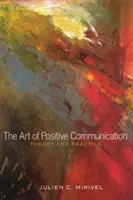 El arte de la comunicación positiva: teoría y práctica - The Art of Positive Communication; Theory and Practice