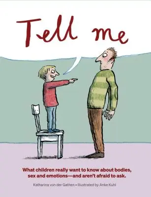 Tell Me: What Children Really Want to Know about Bodies, Sex, and Emotions (Cuéntame: lo que los niños realmente quieren saber sobre el cuerpo, el sexo y las emociones) - Tell Me: What Children Really Want to Know about Bodies, Sex, and Emotions