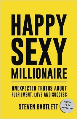Happy Sexy Millionaire: Verdades inesperadas sobre la plenitud, el amor y el éxito - Happy Sexy Millionaire: Unexpected Truths about Fulfillment, Love, and Success