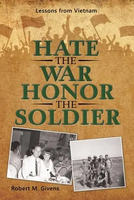 Odiar la guerra Honrar al soldado: Lecciones de Vietnam - Hate the War Honor the Soldier: Lessons from Vietnam