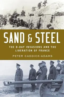 Arena y acero: La invasión del Día D y la liberación de Francia - Sand and Steel: The D-Day Invasion and the Liberation of France