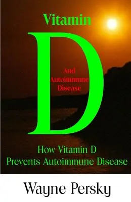 Deficiencia de Vitamina D y Enfermedades Autoinmunes: Cómo previene la vitamina D las enfermedades autoinmunes - Vitamin D Deficiency and Autoimmune Disease: How Vitamin D Prevents Autoimmune Disease