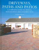 Calzadas, Caminos y Patios: Guía completa de diseño, gestión y construcción - Driveways, Paths and Patios: A Complete Guide to Design, Management and Construction
