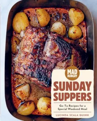 Locos por el hambre: Sunday Suppers: Recetas para una comida especial de fin de semana - Mad Hungry: Sunday Suppers: Go-To Recipes for a Special Weekend Meal